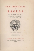 Villari Luigi: The Republic of Ragusa. An Episode of the Turkish Conquest